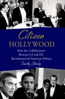 Citizen Hollywood: How the Collaboration between LA and DC Revolutionized American Politics 1250032490 Book Cover