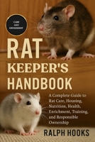 RAT KEEPER'S HANDBOOK: A Complete Guide to Rat Care, Housing, Nutrition, Health, Enrichment, Training, and Responsible Ownership B0FNK54JC5 Book Cover