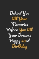 Behind You All Your Memories Before You All Your Dreams Happy 43rd Birthday 165570303X Book Cover