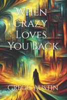 When Crazy Loves You Back B0F544DQNS Book Cover