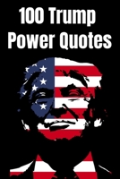 100 Trump Power Quotes: An Honest and Realistic Take on the President of the United States B08FKXQC8P Book Cover