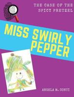 Miss Swirly Pepper: The Case of the Spicy Pretzel 1943574111 Book Cover