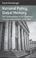 National Policy, Global Memory: The Commemoration of the "Righteous" From Jerusalem to Paris, 1942-2007 1785332546 Book Cover