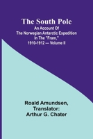 The South Pole; an account of the Norwegian Antarctic expedition in the "Fram," 1910-1912 - Volume II 936147359X Book Cover