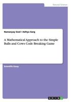 A Mathematical Approach to the Simple Bulls and Cows Code Breaking Game 3668111057 Book Cover