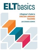 ELT Basics: A Beginner’s Guide to English Language Teaching 1953745164 Book Cover