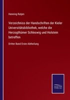 Verzeichniss der Handschriften der Kieler Universitätsbibliothek, welche die Herzogthümer Schleswig und Holstein betreffen: Dritter Band Erste Abtheilung 3375011938 Book Cover