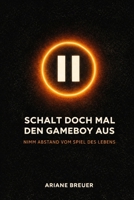 Schalt doch mal den Gameboy aus: Nimm Abstand vom Spiel des Lebens (German Edition) B0GCH1P4LV Book Cover