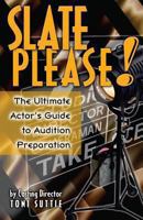 Slate Please: The Ultimate Actor's Guide to Audition Preparation 1463756003 Book Cover