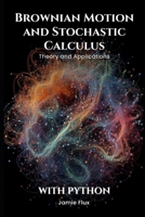 Brownian Motion and Stochastic Calculus: Theory and Applications with Python (Golden Dawn Engineering) B0DQ44RQS9 Book Cover