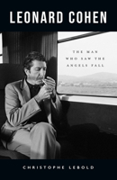 Leonard Cohen: The Man Who Saw the Angels Fall 1770417443 Book Cover