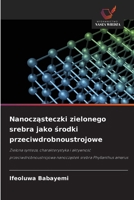 Nanoczasteczki zielonego srebra jako srodki przeciwdrobnoustrojowe (Polish Edition) 6209936504 Book Cover