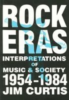 Rock Eras: Interpretations of Music and Society, 1954-1984 0879723688 Book Cover