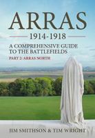 Arras 1914-1918. Part 2: Arras North: A Comprehensive Guide to the Battlefields 1912390620 Book Cover