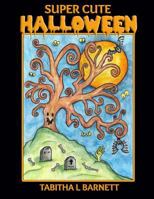 Super Cute Halloween: Witches, Pumkins, Owls, Vampires and More with a Super Cute Twist 1539617726 Book Cover