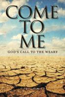 Come to Me: God's Call to the Weary 1937756106 Book Cover