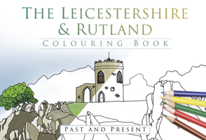 The Leicestershire & Rutland Colouring Book: Past & Present 0750978899 Book Cover