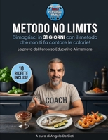 METODO NO LIMITS: Dimagrisci in 31 GIORNI con il metodo che non ti fa contare le calorie! (Italian Edition) B0H7RR31T5 Book Cover