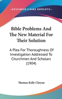 Bible Poblems and the New Material for their Solution; a Plea for Thoroughness of Investigation, ... 1164587110 Book Cover