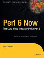 Perl 6 Now: The Core Ideas Illustrated with Perl 5 (The Expert's Voice in Open Source) 1590593952 Book Cover