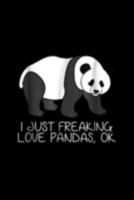 I Just Freaking Love Pandas, Ok: I Just Freaking Love Pandas Ok Journal/Notebook Blank Lined Ruled 6X9 100 Pages 1691107476 Book Cover