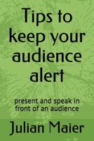 Tips to keep your audience alert: present and speak in front of an audience 171778254X Book Cover