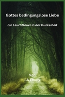 Gottes bedingungslose Liebe: Ein Leuchtfeuer in der Dunkelheit B0CH241JYC Book Cover