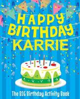 Happy Birthday Karrie - The Big Birthday Activity Book: Personalized Children's Activity Book 1720825149 Book Cover