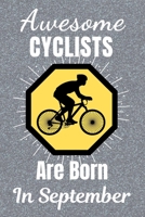 Awesome Cyclists Are Born In September: Cycling Gifts. This Cycling Notebook or Cycling Journal is 6x9in size and 120 lined ruled pages, it's Great for Birthdays & Christmas. Cycling Presents. Gifts f 1708179127 Book Cover
