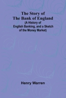 The Story of the Bank of England: (a History of English Banking, and a Sketch of the Money Market) 9362997436 Book Cover