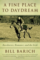 A Fine Place to Daydream: Racehorses, Romance, and the Irish 1400078091 Book Cover