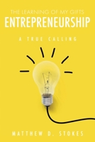 The Learning of My Gifts Entrepreneurship: A True Calling 1662870396 Book Cover