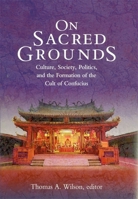 On Sacred Grounds: Culture, Society, Politics, and the Formation of the Cult of Confucius 0674009614 Book Cover