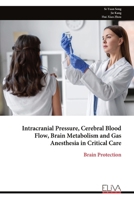 Intracranial Pressure, Cerebral Blood Flow, Brain Metabolism and Gas Anesthesia in Critical Care: Brain Protection 1636486886 Book Cover