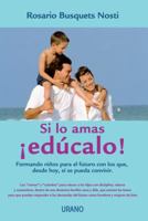 Si Lo Amas, Educalo!: Formando Ninos Para el Futuro Con los Que, Desde Hoy, Si Se Pueda Convivir 6077835455 Book Cover