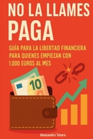 No la llames paga: Guía para la libertad financiera para quienes empiezan con 1.000 euros al mes (Spanish Edition) B0FCXQVGVM Book Cover
