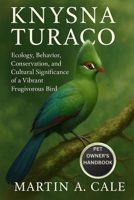 KNYSNA TURACO: Ecology, Behavior, Conservation, and Cultural Significance of a Vibrant Frugivorous Bird. B0FPS1Y5FK Book Cover