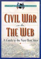 The Civil War on the Web: A Guide to the Very Best Sites 0842028498 Book Cover