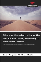Ethics as the substitution of the Self for the Other, according to Emmanuel Levinas 6209656617 Book Cover