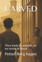CARVED: They made us animals, so we wrote in blood B0F8VJ5XWR Book Cover
