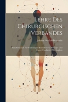 Lehre Des Chirurgischen Verbandes: Zum Gebrauch Für Vorlesungen Besonders Für Anfänger Und Unter-wundärzte: Mit Kupfern 102262265X Book Cover