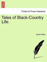 Tales of Black-Country Life. 1241170401 Book Cover