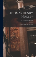 Thomas Henry Huxley: A Sketch Of His Life And Work 1017291802 Book Cover