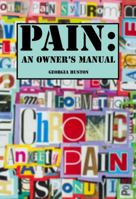 Pain - An Owner's Manual: Intimate Conversations About pain 0982136668 Book Cover