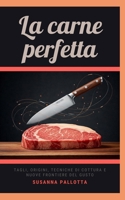 La Carne Perfetta: Tagli, origini, tecniche di cottura e nuove frontiere del gusto (Italian Edition) B0DVJ17XMN Book Cover