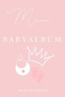 Mein Babyalbum Babytagebuch: A5 Tagebuch mit sch�nen Spr�chen als Geschenk zur Geburt f�r M�dchen- Geschenkidee f�r werdene M�tter zur Schwangerschaft - Baby-Tagebuch - Babyalbum- Babys erstes Jahr 1080492119 Book Cover