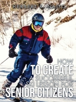 How to Create a Successful Ski Lesson for Senior Citizens B0B9STGJ8L Book Cover