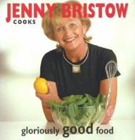 Jenny Bristow Cooks Gloriously Good Food 0856407003 Book Cover
