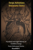Durga Ashtottara Shatanama Stotra: Hundred and Eight Names of Goddess Durga From Vishvasara Tantra B0GTPZQHWM Book Cover