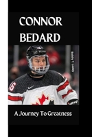 CONNOR BEDARD: A Journey To Greatness B0CSWKRLBS Book Cover